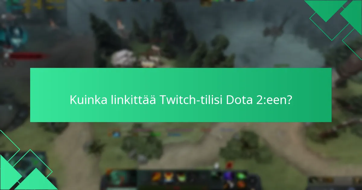 Kuinka linkittää Twitch-tilisi Dota 2:een?