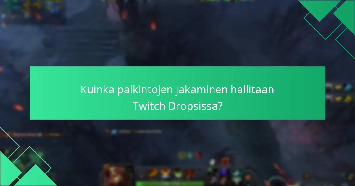 Kuinka palkintojen jakaminen hallitaan Twitch Dropsissa?