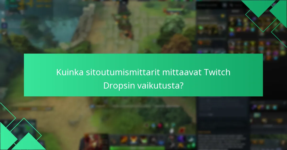 Kuinka sitoutumismittarit mittaavat Twitch Dropsin vaikutusta?