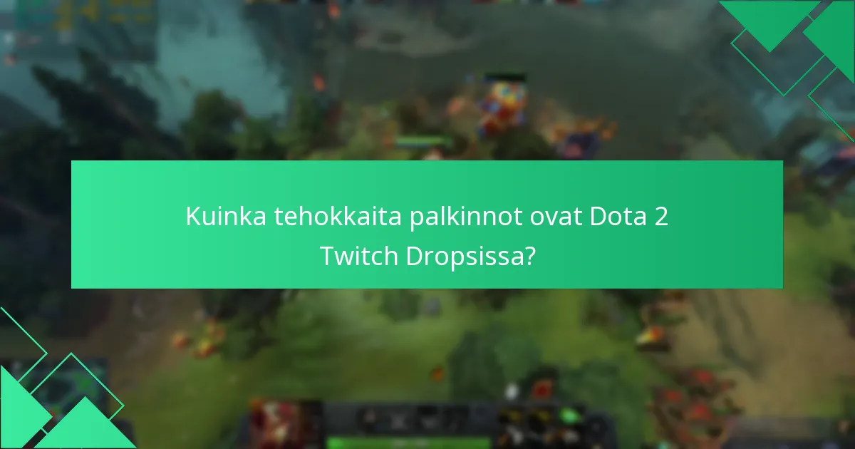 Kuinka tehokkaita palkinnot ovat Dota 2 Twitch Dropsissa?