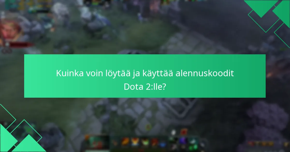 Kuinka voin löytää ja käyttää alennuskoodit Dota 2:lle?