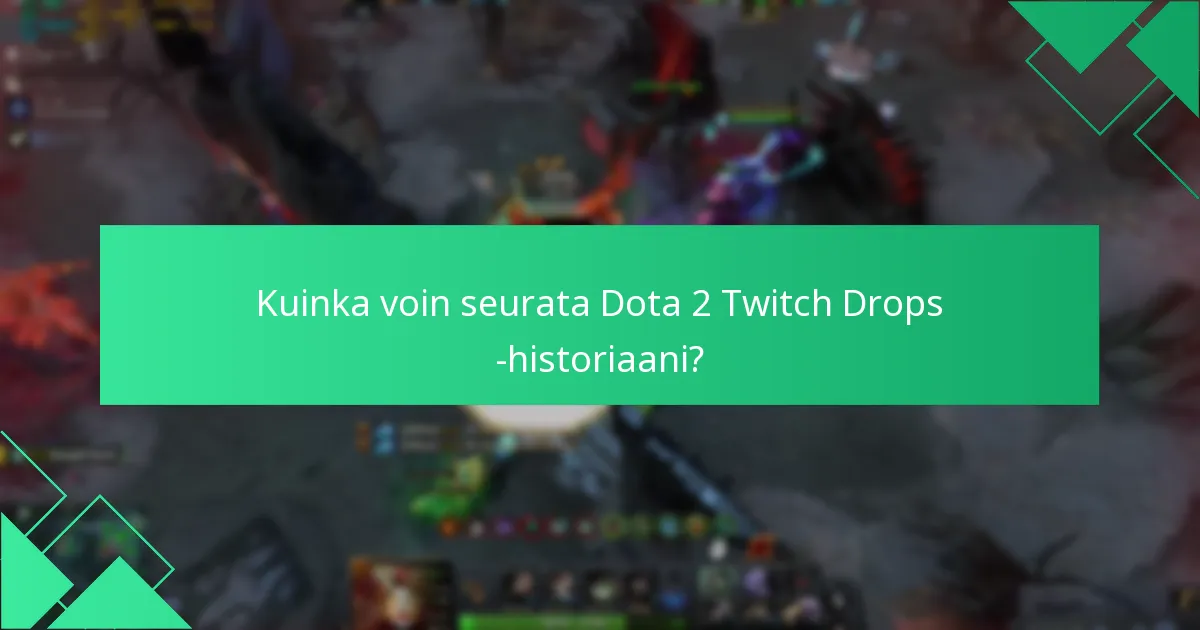 Mitkä ovat Dota 2 Twitch Dropsin oikeutuskriteerit?