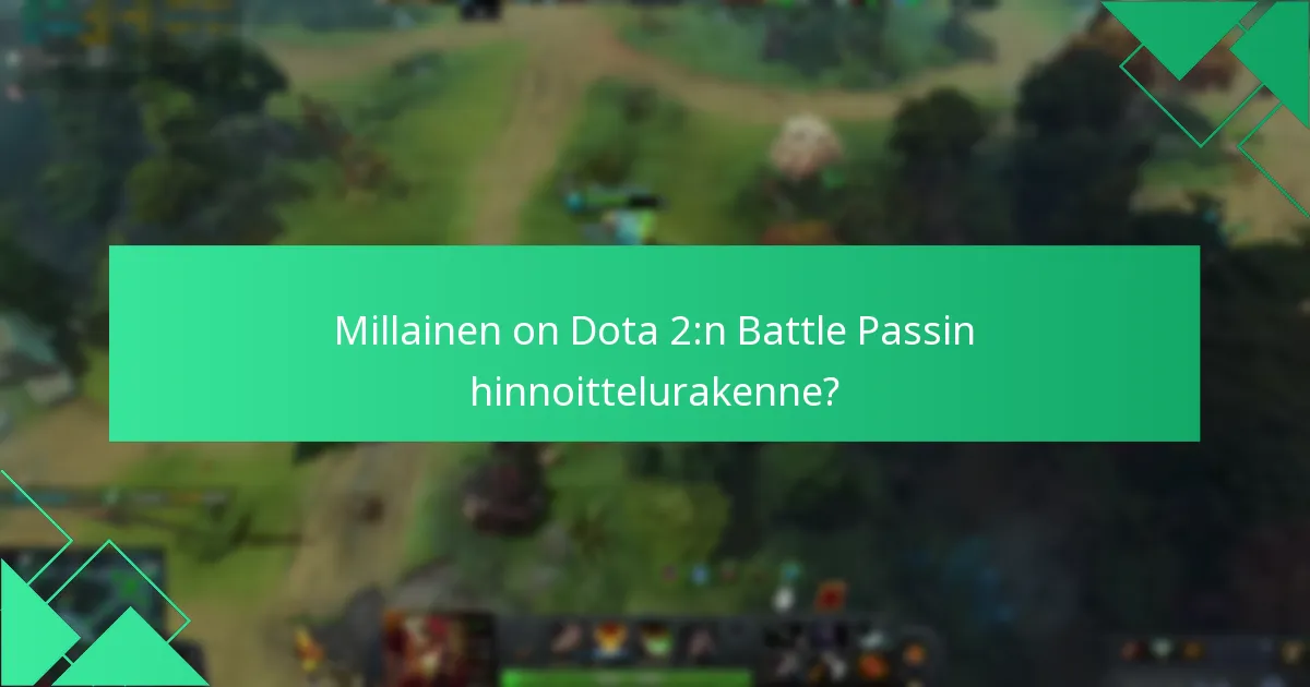 Millainen on Dota 2:n Battle Passin hinnoittelurakenne?