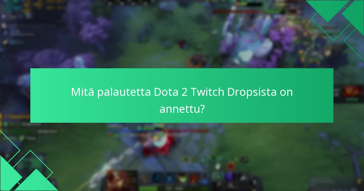 Mitä palautetta Dota 2 Twitch Dropsista on annettu?