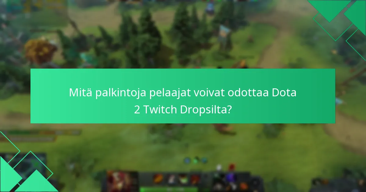 Mitä merkittäviä tapahtumia Dota 2 Twitch Drops on esitellyt?