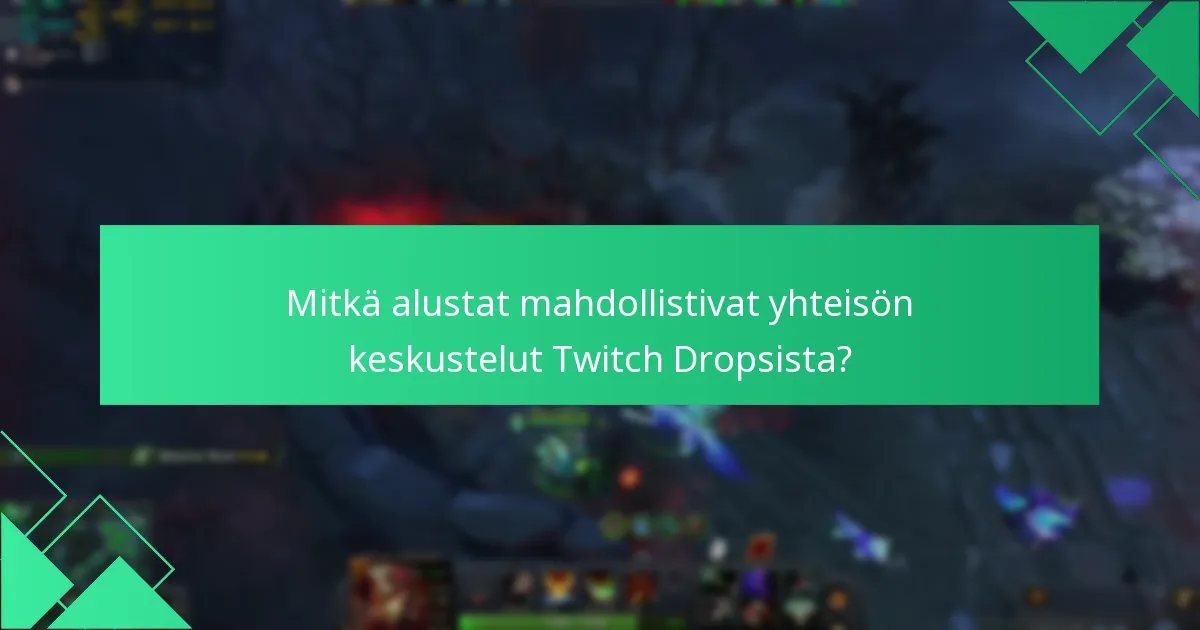 Mitkä alustat mahdollistivat yhteisön keskustelut Twitch Dropsista?