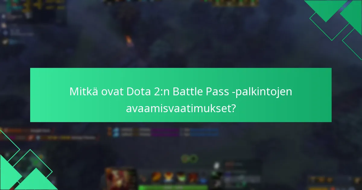Mitkä ovat Dota 2:n Battle Pass -palkintojen avaamisvaatimukset?