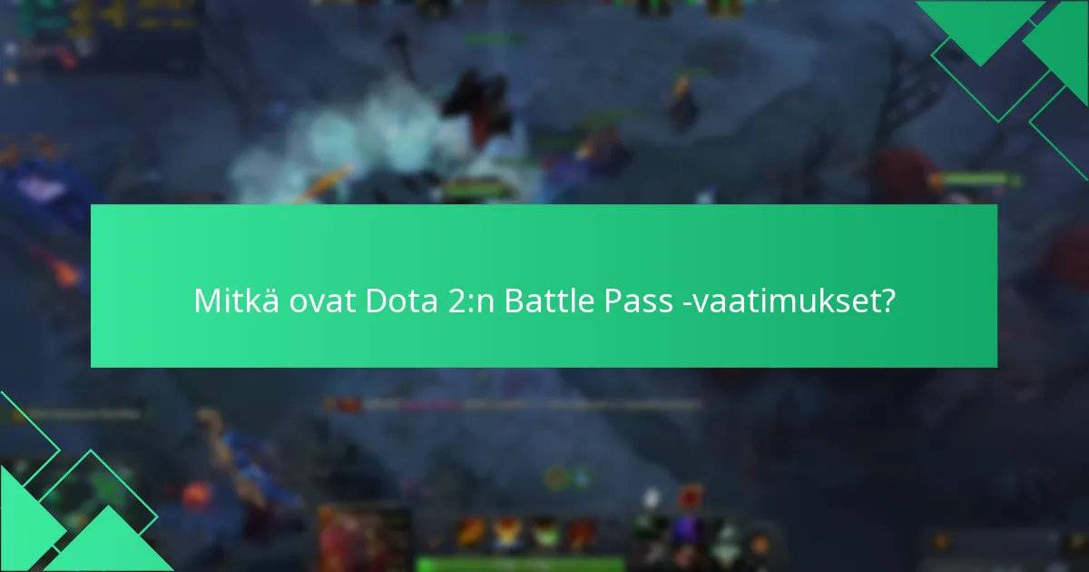 Kuinka voin antaa palautetta Dota 2:n Battle Pass -vaatimuksista?