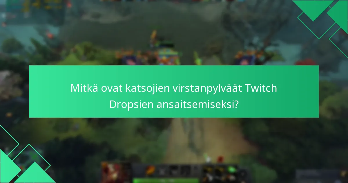 Mitkä ovat yleiset sudenkuopat Twitch Dropsien lunastamisessa?