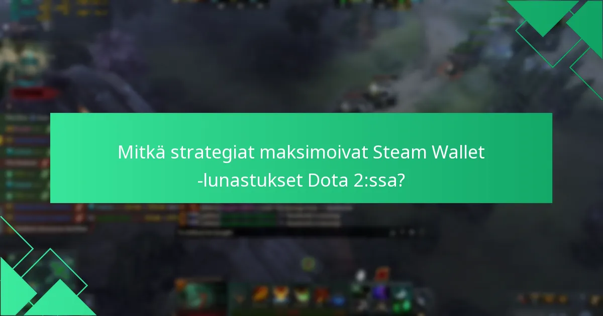 Mitkä strategiat maksimoivat Steam Wallet -lunastukset Dota 2:ssa?